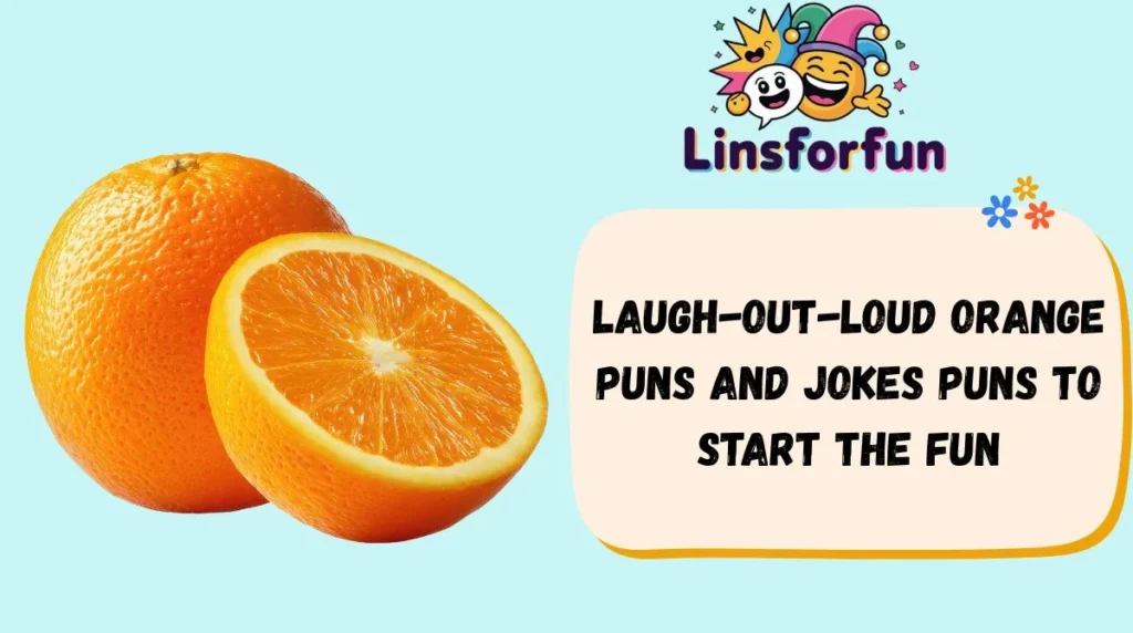 Laugh-Out-Loud orange puns and jokes Puns to Start the Fun