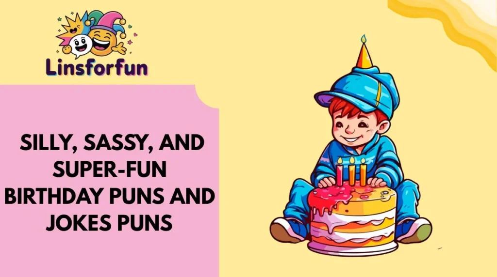 Silly, Sassy, and Super-Fun birthday puns and jokes Puns