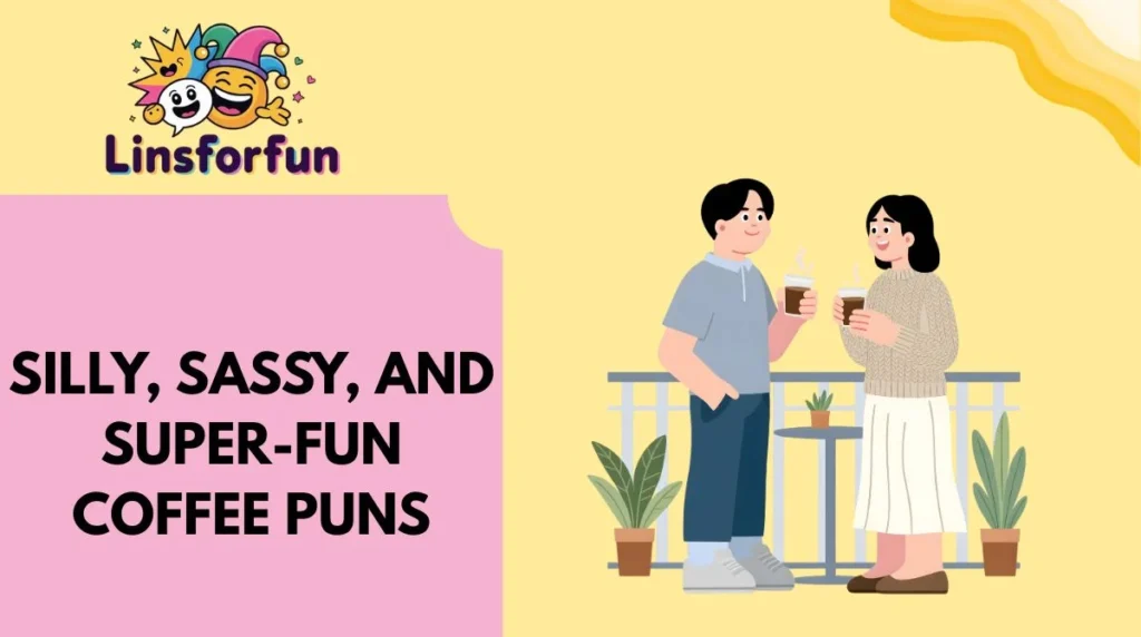Silly, Sassy, and Super-Fun Coffee Puns