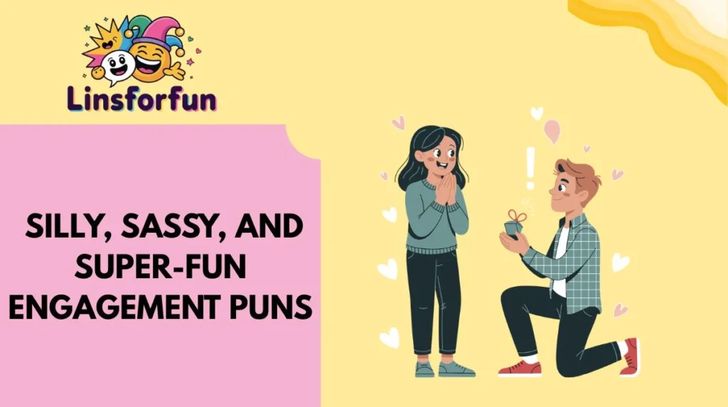 Silly, Sassy, and Super-Fun engagement puns