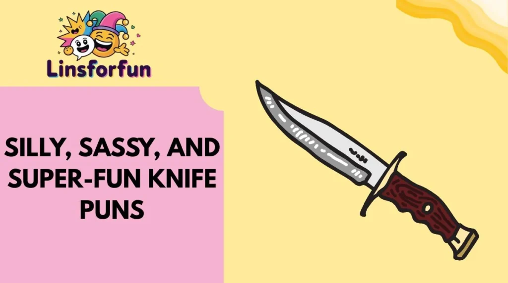 Silly, Sassy, and Super-Fun Knife Puns