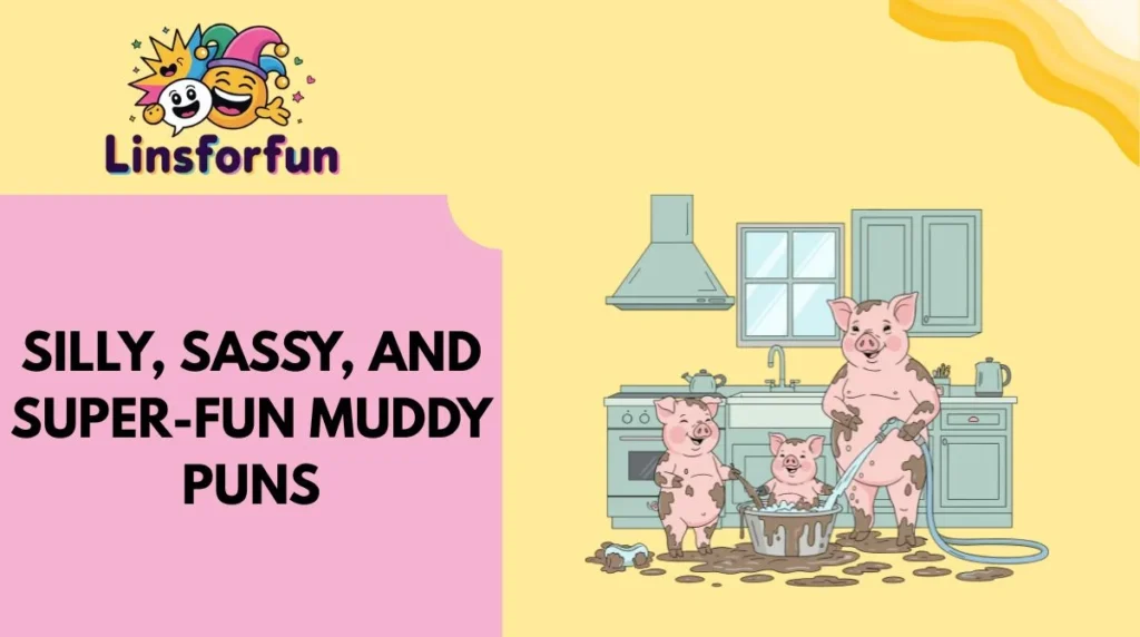 Silly, Sassy, and Super-Fun muddy puns