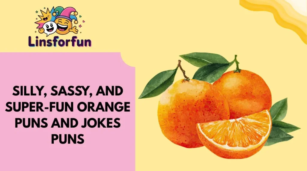 Silly, Sassy, and Super-Fun orange puns and jokes Puns