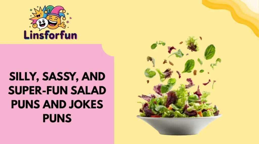 Silly, Sassy, and Super-Fun salad puns and jokes Puns